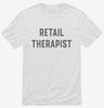 Retail Therapist Retail Therapy Shopaholic Shirt 666x695.jpg?v=1700392058