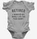 Retired I Worked My Whole Life for This  Infant Bodysuit