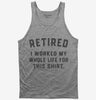 Retired I Worked My Whole Life For This Tank Top 666x695.jpg?v=1700380900