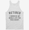 Retired I Worked My Whole Life For This Tanktop 666x695.jpg?v=1700380900
