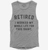 Retired I Worked My Whole Life For This Womens Muscle Tank Top 666x695.jpg?v=1700380900