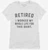 Retired I Worked My Whole Life For This Womens Shirt 666x695.jpg?v=1700380900