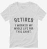 Retired I Worked My Whole Life For This Womens Vneck Shirt 666x695.jpg?v=1700380900