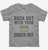 Rock Out With Your Crock Out Toddler