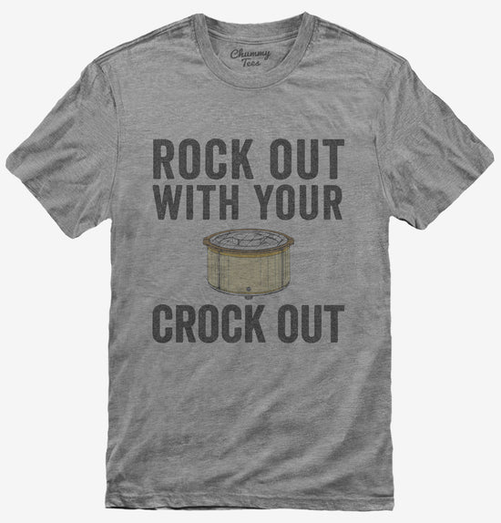 Rock Out With Your Crock Out T-Shirt