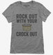 Rock Out With Your Crock Out  Womens