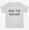 Rock The Dad Bod Toddler Shirt 666x695.jpg?v=1700392018