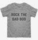 Rock the Dad Bod  Toddler Tee