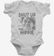 Ronald Reagan Says Shut Up Hippie white Infant Bodysuit
