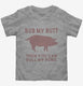 Rub My Butt Then You Can Pull My Pork Funny BBQ  Toddler Tee