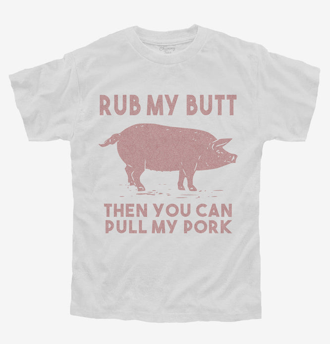 Rub My Butt Then You Can Pull My Pork Funny BBQ T-Shirt | Official ...