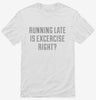 Running Late Is Exercise Right Shirt 666x695.jpg?v=1700455204