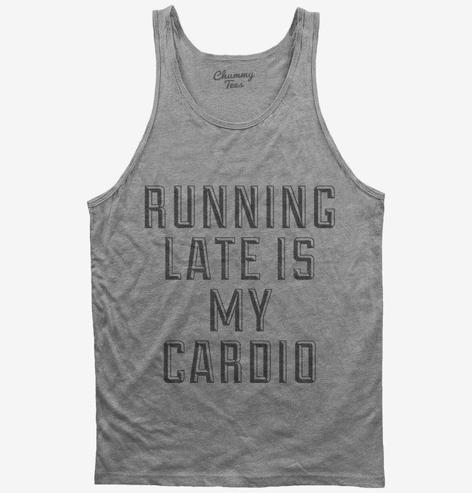 Running Late Is My Cardio T Shirt 