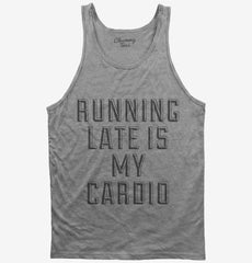 Running Late Is My Cardio Tank Top