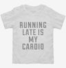 Running Late Is My Cardio Toddler Shirt D19d3127-00b7-4cae-b56a-66eccac02f8a 666x695.jpg?v=1700594445