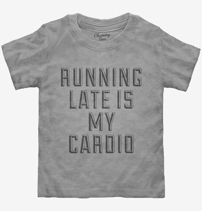 Running Late Is My Cardio Toddler Shirt