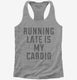 Running Late Is My Cardio grey Womens Racerback Tank