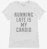Running Late Is My Cardio Womens Shirt Cda8c6cb-2100-427e-b879-820e55f348b9 666x695.jpg?v=1700594445