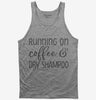 Running On Coffee And Dry Shampoo Tank Top 666x695.jpg?v=1700380860