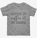 Running On Coffee And Dry Shampoo  Toddler Tee