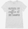 Running On Coffee And Dry Shampoo Womens Shirt 666x695.jpg?v=1700380860