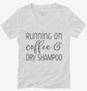 Running On Coffee And Dry Shampoo Womens Vneck Shirt 666x695.jpg?v=1700380860