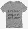 Running On Coffee And Dry Shampoo Womens Vneck
