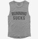 Running Sucks grey Womens Muscle Tank
