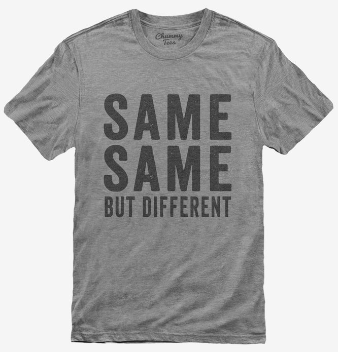 Same Same But Different T-Shirt