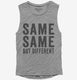 Same Same But Different grey Womens Muscle Tank