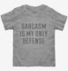 Sarcasm Is My Only Defense  Toddler Tee