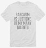 Sarcasm Is One Of My Many Talents Shirt 666x695.jpg?v=1700526311