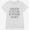 Sarcasm Is One Of My Many Talents Womens Shirt 666x695.jpg?v=1700526312