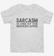 Sarcasm Is One Of The Services I Offer white Toddler Tee