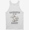 Sasquatch Is My Daddy Tanktop 666x695.jpg?v=1700526025