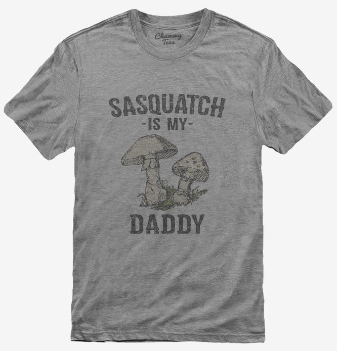Sasquatch Is My Daddy T-Shirt