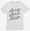 Sassy Since Birth Shirt 666x695.jpg?v=1700401504
