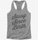 Sassy Since Birth grey Womens Racerback Tank