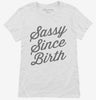 Sassy Since Birth Womens Shirt 666x695.jpg?v=1700401504