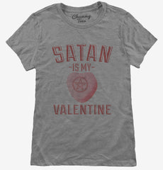 Satan Is My Valentine Womens T-Shirt