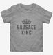 Sausage King  Toddler Tee