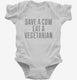 Save A Cow Eat A Vegetarian white Infant Bodysuit