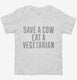 Save A Cow Eat A Vegetarian white Toddler Tee