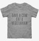 Save A Cow Eat A Vegetarian grey Toddler Tee