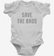 Save The Bros white Infant Bodysuit