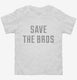 Save The Bros white Toddler Tee