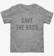 Save The Bros grey Toddler Tee