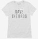 Save The Bros white Womens