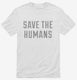 Save The Humans white Mens
