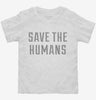 Save The Humans Toddler Shirt Be19bae5-516a-4268-b6a4-f6f4c83d897d 666x695.jpg?v=1700585260